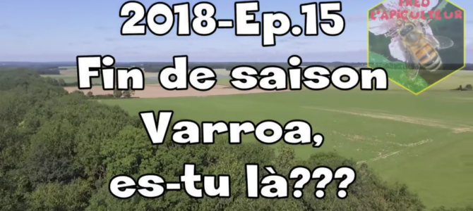 2018-Ep.15 – Fin de saison; Varroa es-tu là???