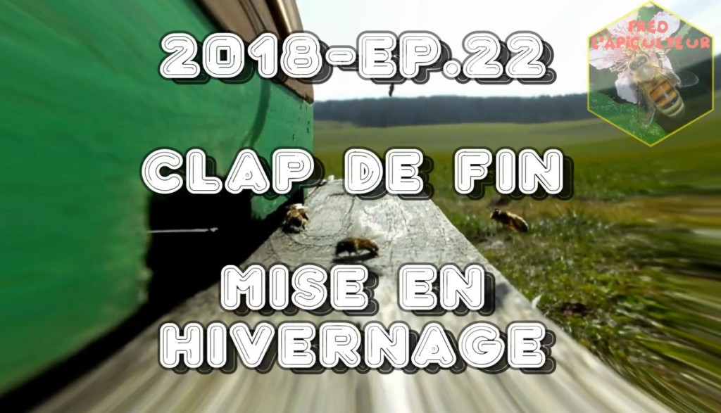 Fred l’Apiculteur – 2018 – Ep.22 Clap de fin, mise en hivernage